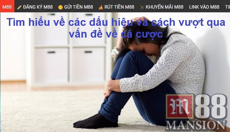 Tìm hiểu về các dấu hiệu và cách vượt qua vấn đề về cá cược